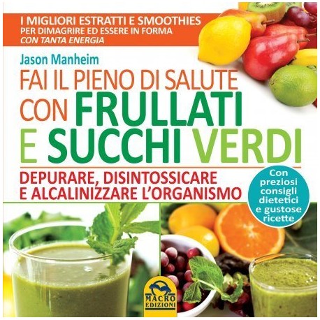 Fai il Pieno di Salute con Frullati e Succhi Verdi - LIBRO